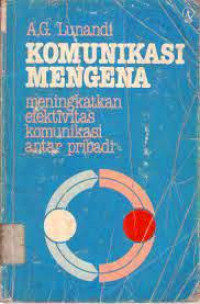 Image of KOMUNIKASI MENGENA: MENINGKATKAN EFEKTIVITAS KOMUNIKASI ANTAR PRIBADI