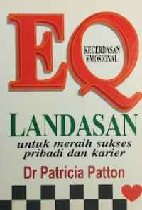 Image of EQ : KECERDASAN EMOSIONAL : LANDASAN UNTUK MERAIH SUKSES PRIBADI DAN KARIER