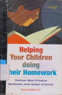 Image of HELPING YOUR CHILDREN DOING THEIR HOMEWORK (PANDUAN BIJAK ORANGTUA MEMBANTU ANAK BELAJAR DI RUMAH)