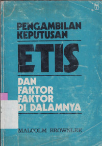 Image of PENGAMBILAN KEPUTUSAN ETIS DAN FAKTOR-FAKTOR DIDALAMNYA