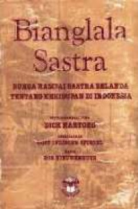 Image of BIANGLALA SASTRA : BUNGA RAMPAI SASTRA BELANDA TENTANG KEHIDUPAN DI INDONESIA