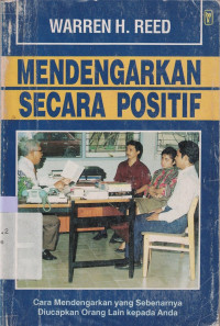 Image of Mendengarkan secara positif : Cara mendengarkan yang sebenarnya diucapkan orang lain kepada anda