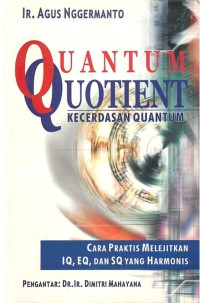 Image of QUANTUM QUOTIENT : KECERDASAN QUANTUM : CARA PRAKTIS MELEJITKAN IQ, EQ DAN SQ YANG HARMONIS