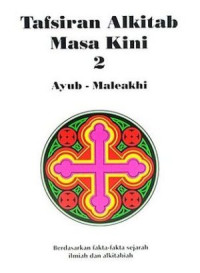 Image of TAFSIRAN ALKITAB MASA KINI 2 : AYUB - MALEAKHI : BERDASARKAN FAKTA-FAKTA SEJARAH ILMIAH DAN ALKITABIAH