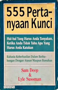 Image of 555 PERTANYAAN KUNCI: HAL-HAL YANG HARUS ANDA TANYAKAN; KETIKA ANDA TIDAK TAHU APA YANG HARUS ANDA KATAKAN
