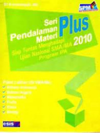 Image of SERI PENDALAMAN MATERI PLUS : SIAP TUNTAS MENGHADAPI UJIAN NASIONAL SMA / MA TAHUN 2010 - PROGRAM IPA