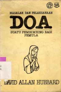 Image of MASALAH DAN PELAKSANAAN DOA : SUATU PEMBIMBING BAGI PEMULA