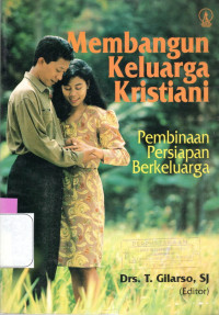 Image of MEMBANGUN KELUARGA KRISTIANI : PEMBINAAN PERSIAPAN BERKELUARGA