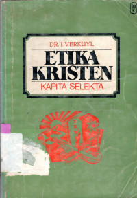 Image of ETIKA KRISTEN, KAPITA SELEKTA : URAIAN TENTANG FIRMAN I, II, III, IV, VI DAN IX DARI KESEPULUH FIRMAN TUHAN