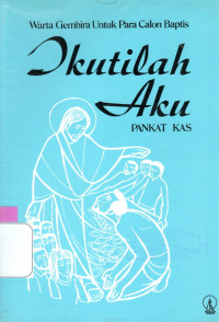 Image of IKUTILAH AKU : WARTA GEMBIRA UNTUK PARA CALON BAPTIS