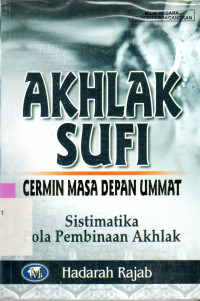 Image of AKHLAK SUFI : CERMIN MASA DEPAN UMMAT : SISTIMATIKA POLA PEMBINAAN AKHLAK