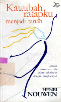 Image of KAU UBAH RATAPKU MENJADI TARIAN : MELALUI MASA-MASA SULIT DALAM KEHIDUPAN DENGAN PENGHARAPAN