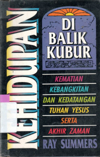 Image of KEHIDUPAN DI BALIK KUBUR : KEMATIAN, KEBANGKITAN DAN KEDATANGAN...