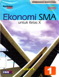 Image of EKONOMI SMA UNTUK KELAS X JILID 1 (KURIKULUM 2004 MEMBANGUN KOMPETENSI)