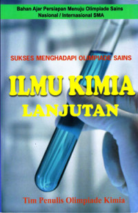 Image of SUKSES MENGHADAPI OLIMPIADE SAINS ILMU KIMIA LANJUTAN : BAHAN AJAR PERSIAPAN MENUJU OSN/I