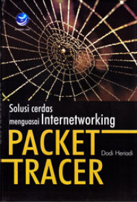 Image of PACKET TRACER : SOLUSI CERDAS MENGUASAI INTERNETWORKING (KONSEP & IMPLEMENTASI)