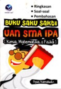 Image of BUKU SAKU SAKTI UAN SMA IPA (KIMIA, MATEMATIKA, & FISIKA)
