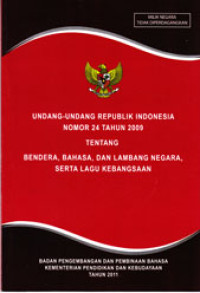 Image of UNDANG-UNDANG REPUBLIK INDONESIA NOMOR 24 TAHUN 2009 TENTANG BENDERA, BAHASA, DAN LAMBANG NEGARA, SERTA LAGU KEBANGSAAN