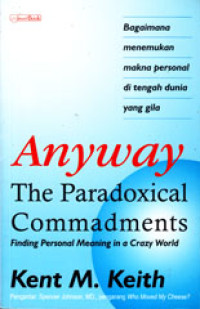 Image of ANYWAY: THE PARADOXICAL COMMANDMENTS: FINDING PERSONAL MEANING IN A CRAZY WORLD