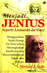Image of MENJADI JENIUS SEPERTI LEONARDO DA VINCI: MENGGUNAKAN TUJUH PRINSIP DA VINCI UNTUK MENINGKATKAN KREATIVITAS DAN MENYEIMBANGKAN TUBUH DAN PIKIRAN