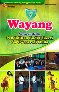 Image of WAYANG SEBAGAI MEDIA PENDIDIKAN BUDI PEKERTI BAGI GENERASI MUDA JILID 2