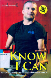 Image of I KNOW I CAN: KISAH ORANG-ORANG SUKSES DENGAN KETERBATASAN FISIK