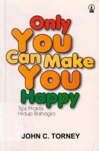 Image of ONLY YOU CAN MAKE YOU HAPPY (TIPS PRAKTIS HIDUP BAHAGIA)