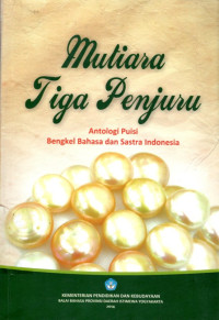 Image of MUTIARA TIGA PENJURU : ANTOLOGI PUISI BENGKEL BAHASA DAN SASTRA INDONESIA