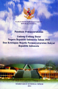 Image of PANDUAN PEMASYARAKATAN UNDANG-UNDANG DASAR NEGARA REPUBLIK INDONESIA TAHUN 1945 DAN KETETAPAN MAJELIS PERMUSYAWARATAN RAKYAT REPUBLIK INDONESIA