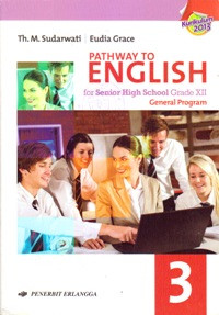 Image of PATHWAY TO ENGLISH FOR SENIOR HIGH SCHOOL AND MA GRADE XII : GENERAL PROGRAM (KURIKULUM 2013)