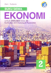 Image of BUKU SISWA EKONOMI UNTUK SMA/MA KELAS XI : KELOMPOK PEMINATAN (KURIKULUM 2013)