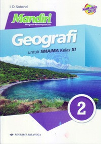 Image of MANDIRI GEOGRAFI JILID 2 UNTUK SMA/MA KELAS XI (BERDASARKAN KURIKULUM 2013)