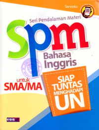 Image of SERI PENDALAMAN MATERI SPM BAHASA INGGRIS UNTUK SMA/MA : SIAP TUNTAS MENGHADAPI UN