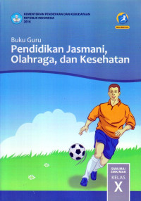 Image of PENDIDIKAN JASMANI, OLAHRAGA, DAN KESEHATAN SMA/MA/SMK/MAK KELAS X : BUKU GURU (EDISI REVISI 2016)