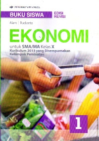 Image of BUKU SISWA : EKONOMI UNTUK SMA/MA KELAS X JILID 1 : KELOMPOK PEMINATAN (KURIKULUM 2013 YANG DISEMPURNAKAN)