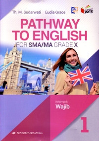 Image of PATHWAY TO ENGLISH FOR SMA/MA GRADE X VOLUME 1 : KELOMPOK WAJIB (KURIKULUM 2013 YANG DISEMPURNAKAN)