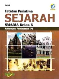 Image of CATATAN PERISTIWA SEJARAH SMA/MA KELAS X : KELOMPOK PEMINATAN IPS (KURIKULUM 2013 EDISI REVISI 2016)