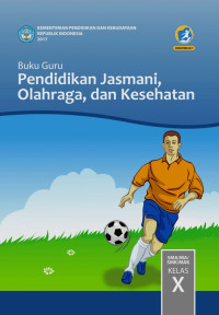 Image of PENDIDIKAN JASMANI, OLAHRAGA, DAN KESEHATAN SMA/MA/SMK/MAK KELAS X : BUKU GURU (EDISI REVISI 2017)