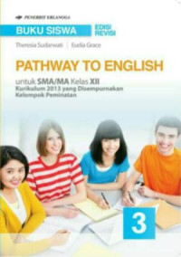 Image of BUKU SISWA PATHWAY TO ENGLISH 3 UNTUK SMA/MA KELAS XII : KURIKULUM 2013 YANG DISEMPURNAKAN KELOMPOK PEMINATAN (EDISI REVISI)