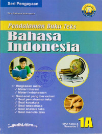 Image of PENDALAMAN BUKU TEKS BAHASA INDONESIA 1A KELAS X SMA SEMESTER I : SERI PENGAYAAAN