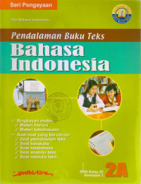 Image of PENDALAMAN BUKU TEKS BAHASA INDONESIA 2A KELAS XI SMA SEMESTER I : SERI PENGAYAAAN