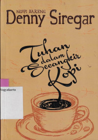 Image of NGOPI BARENG DENNY SIREGAR : TUHAN DALAM SECANGKIR KOPI