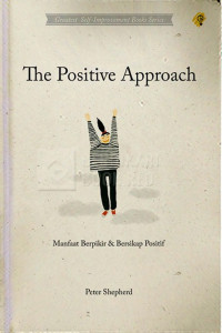 Image of THE POSITIVE APPROACH: MANFAAT BERPIKIR DAN BERSIKAP POSITIF: GREATEST SELF-IMPROVEMENT BOOKS SERIES