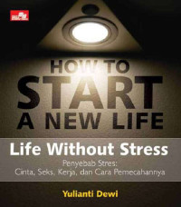 Image of HOW TO START A NEW LIFE : LIFE WITHOUT STRESS : SUMBER KEBAHAGIAAN BUKAN UANG, HARTA, CINTA, SEKS, KARIER, BAHAGIA ITU ADA DI PIKIRAN...