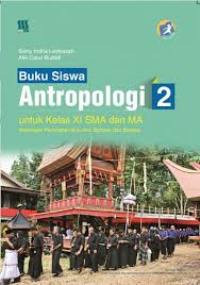 Image of BUKU SISWA ANTROPOLOGI 2 UNTUK KELAS XI SMA DAN MA : KELOMPOK PEMINATAN ILMU-ILMU BAHASA DAN BUDAYA (KURIKULUM 2013 EDISI REVISI)
