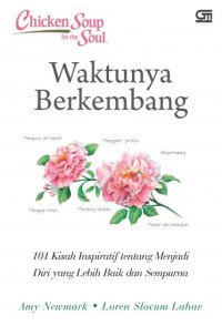 Image of CHICKEN SOUP FOR THE SOUL : WAKTUNYA BERKEMBANG (101 KISAH INSPIRATIF TENTANG MENJADI DIRI YANG LEBIH BAIK DAN SEMPURNA)