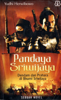 Image of PANDAYA SRIWIJAYA :DENDAM DAN PRAHARA DI BHUMI SRIWIJAYA