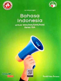 Image of BAHASA INDONESIA UNTUK SMA/MA/SMK/MAK KELAS 10A : KURIKULUM MERDEKA
