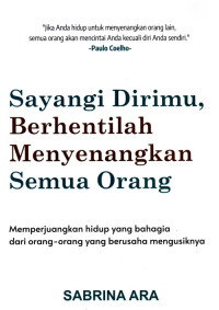 Image of SAYANGI DIRIMU, BERHENTILAH MENYENANGKAN SEMUA ORANG