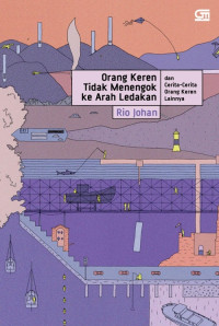 Image of ORANG KEREN TIDAK MENENGOK KE ARAH LEDAKAN DAN CERITA-CERITA ORANG KEREN LAINNYA
